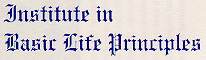 Click here to visit Institute in Basic Life Principles web site